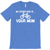 my other ride is your mum! T-Shirt