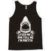 Feed Me And Tell Me I Am Pretty Tank Top