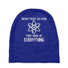 never trust an atom Baby Beanies
