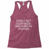 surely not everybody was kung fu fighting Racerback Tank