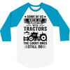Some Of Us Grew Up Playing With Tractors The Lucky Ones Still Do 3/4 Sleeve Shirt