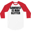 sawdust is man glitter 3/4 Sleeve Shirt
