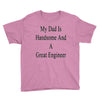 my dadis handsome and a great engineer Youth Tee