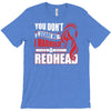 you dont scare me i married a redhead T-Shirt