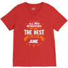 All Men Created Equal But The Best Born In June V-Neck Tee