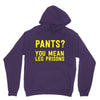 pants you mean leg prisons Hoodie