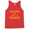 Legends Are Born In March Tank Top