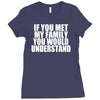 if you met my family you would understand Ladies Fitted T-Shirt