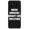 maybe broccoli doesn't like you either Samsung Galaxy S8