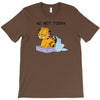 No, Not Today T-Shirt