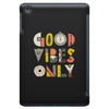 good vibes only iPad Mini