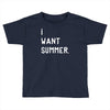 i want summer Toddler T-shirt