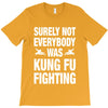 Surely Not Everybody Was Kung Fu Fighting T-Shirt