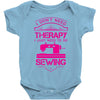 I Don't Need Therapy Just to Do Sewing Baby Onesie