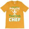 I Was One A Polite Well Mannered Young Lady And Then I Became A Chef T-Shirt