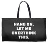 Hang On Let Me Overthink This Weekender Totes