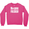 no one cares what you folded Crewneck Sweatshirt