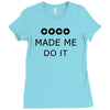 coco made me do it t shirt top tumblr tee tshirt swag dope rihanna cel Ladies Fitted T-Shirt