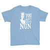you aint getting nun Youth Tee