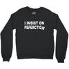 insist on perfection Crewneck Sweatshirt