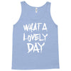 waht a lovely day Tank Top