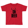 oh deer Toddler T-shirt