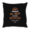 pops the man the myth best pops ever Throw Pillow