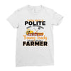 I Was Once A Polite Well Mannered Young Lady And The I Became A Farmer Ladies Fitted T-Shirt