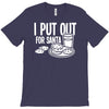 i put out for santa claus T-Shirt