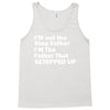 I&rsquo;M not the Step Father I&rsquo;M The Father That STEPPED UP Tank Top