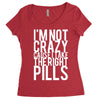 i'm not crazy cause i take the right pills Women's Triblend Scoop T-shirt