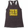 new you're killin me smalls Racerback Tank