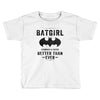 Batgirl Stronger And Faster Better Than Ever Toddler T-shirt