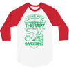 I Don't Need Therapy Just to Go Gardening 3/4 Sleeve Shirt