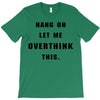 Hang On Let Me Overthink This T-Shirt