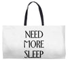 need more sleep Weekender Totes