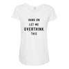 Hang On Let Me Overthink This Maternity Scoop Neck T-shirt
