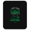 I Don't Need Therapy Just to Go Mountaining Mousepad