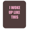 i woke up like this Mousepad