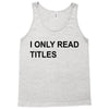 i only read titles Tank Top
