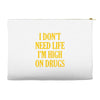i don't need life i'm high on drugs Accessory Pouches