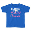 playing for breast cancer Toddler T-shirt