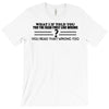 what if i told you T-Shirt