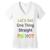 let's get one thing straight im not Women's V-Neck T-Shirt