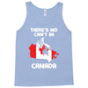 There Is No Cant In Canada Tank Top