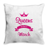queens are born in march Throw Pillow