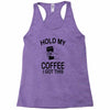 hold my coffee Racerback Tank
