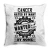 Cancer Hated By Many Wanted By Plenty Throw Pillow