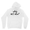why not now Hoodie