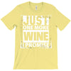 Just One More Wine I Promise T-Shirt